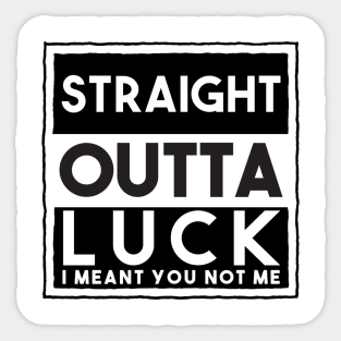 Your Straight Outta Luck Sticker